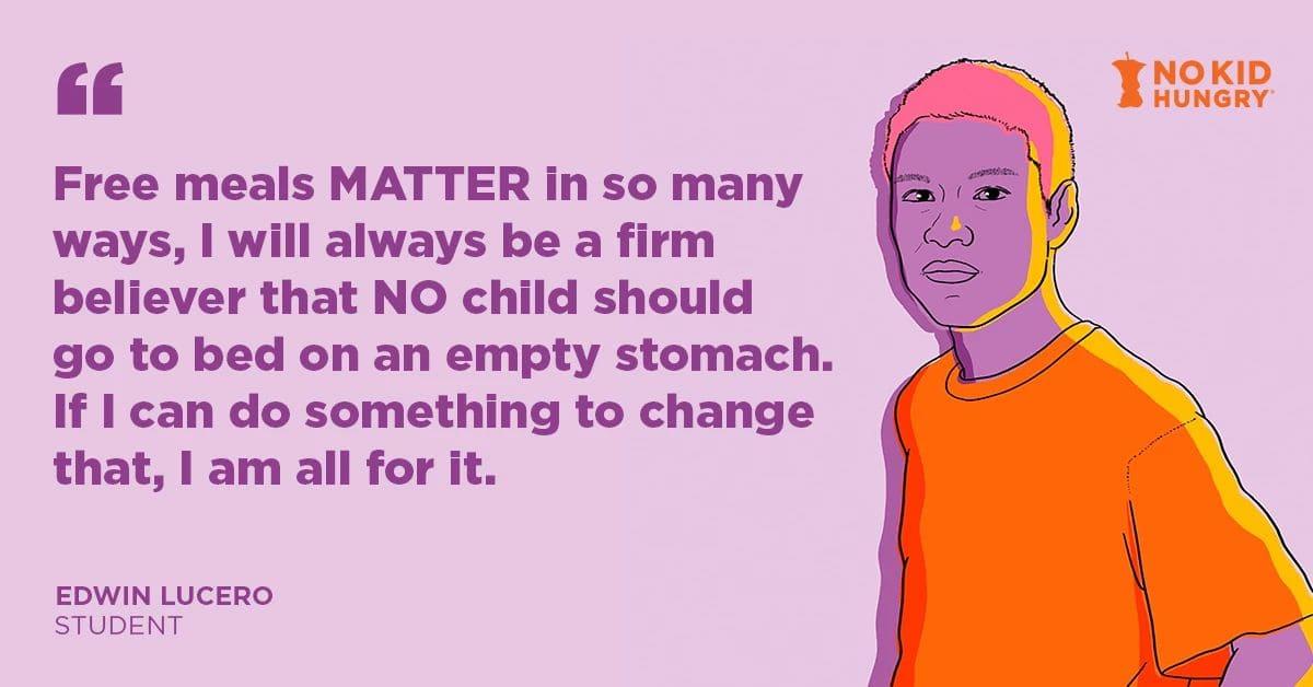 “Free meals matter in so many ways. I will always be a firm believer that no child should go to bed on an empty stomach. If I can do something to change that, I am all for it.